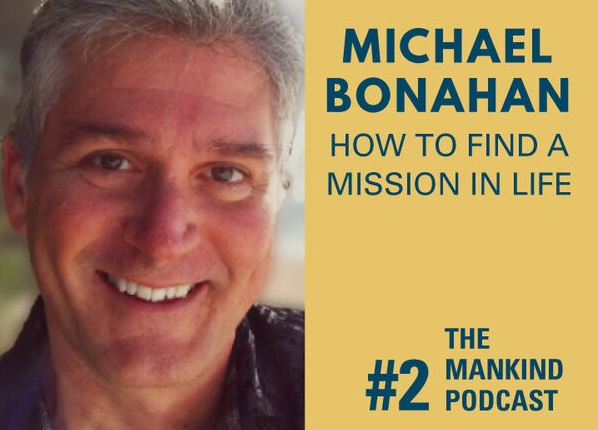 How To Find Your Life’s Mission | Michael Bonahan | Ep #002