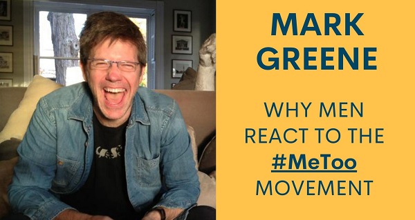 Why Men React To The #MeToo Movement | Mark Greene | Ep #006