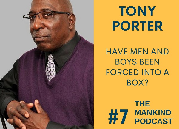 Have Men And Boys Been Forced Into A Box? | Tony Porter | Ep #007