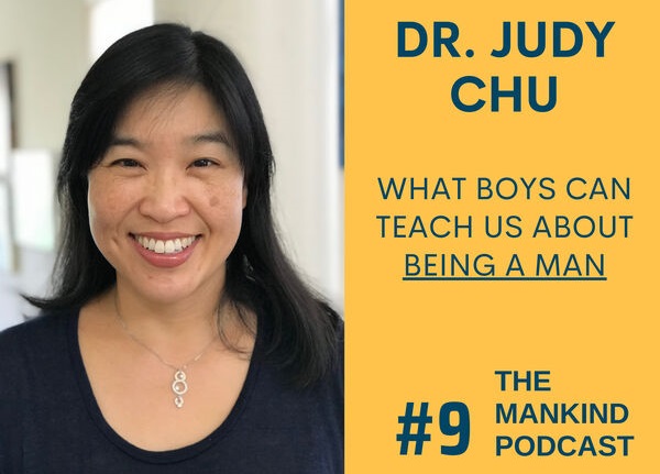 What Boys Can Teach Us About Being A Man | Dr. Judy Chu | Ep #009